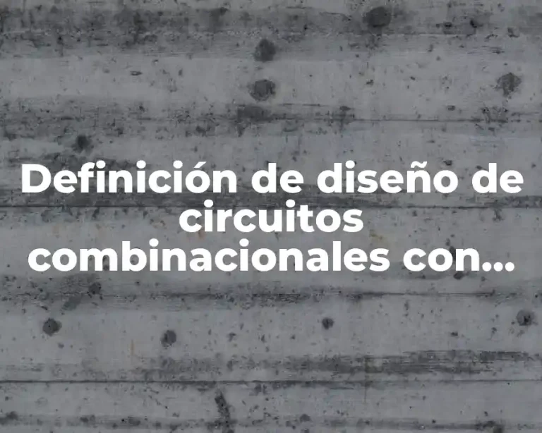 Definición de diseño de circuitos combinacionales con lógica MSI