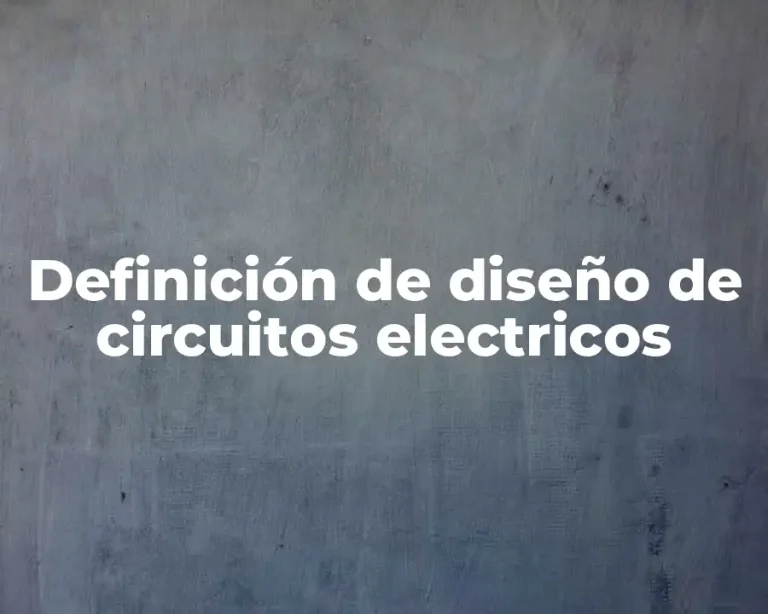 Definición de diseño de circuitos electricos