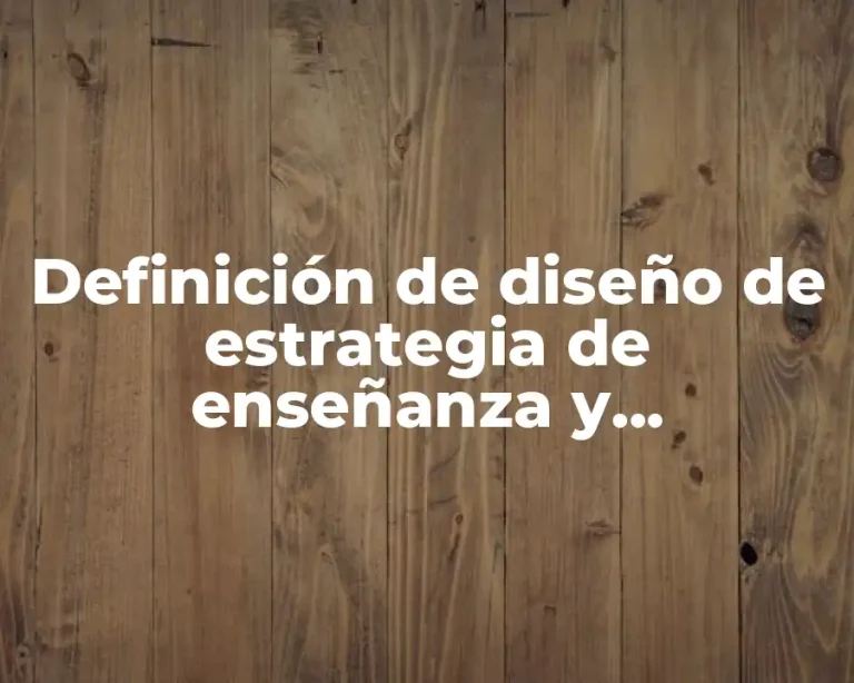 Definición de diseño de estrategia de enseñanza y aprendizaje