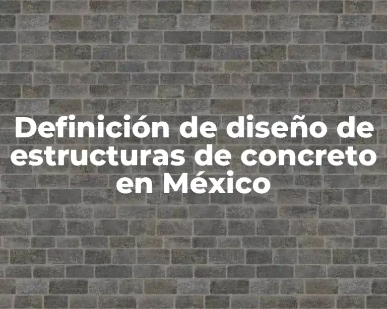 Definición de diseño de estructuras de concreto en México
