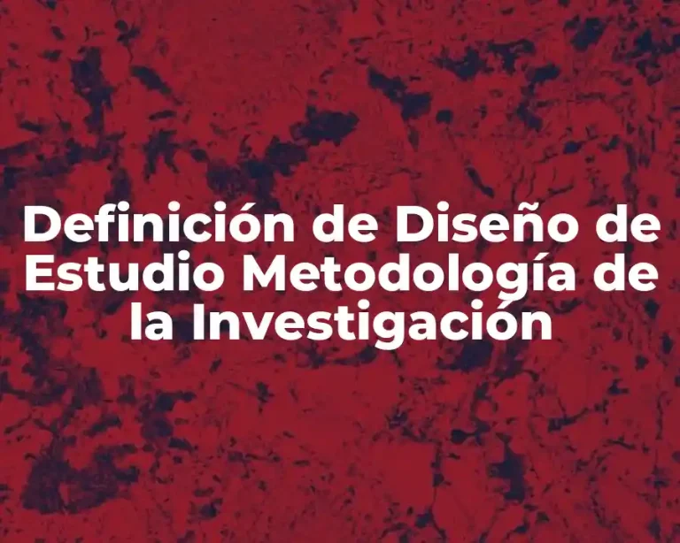 Definición de Diseño de Estudio Metodología de la Investigación
