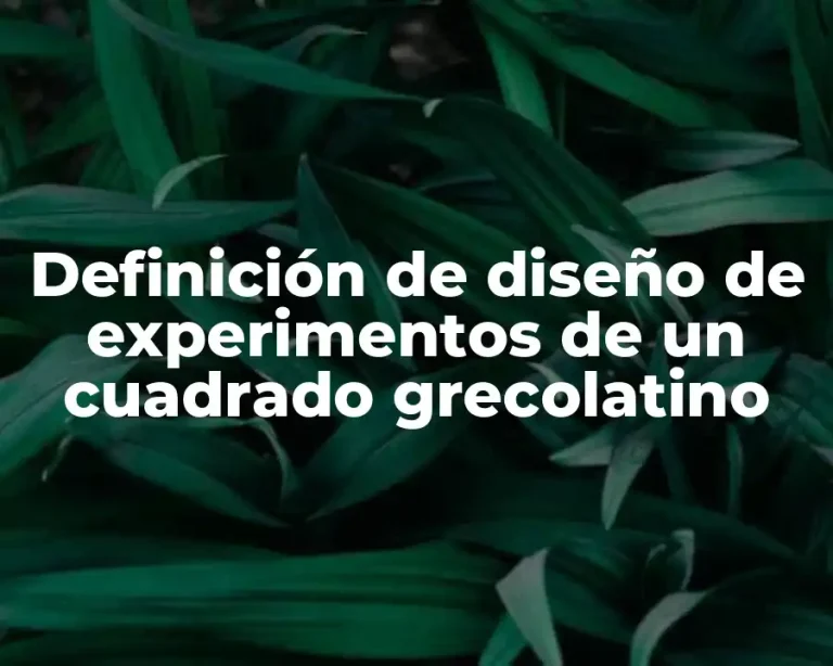 Definición de diseño de experimentos de un cuadrado grecolatino
