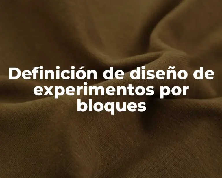 Definición de diseño de experimentos por bloques