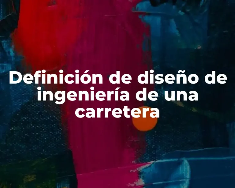 Definición de diseño de ingeniería de una carretera
