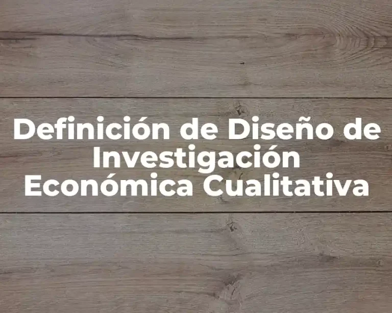 Definición de Diseño de Investigación Económica Cualitativa
