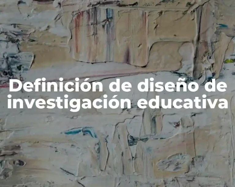 Definición de diseño de investigación educativa
