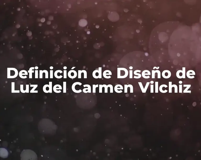 Definición de Diseño de Luz del Carmen Vilchiz