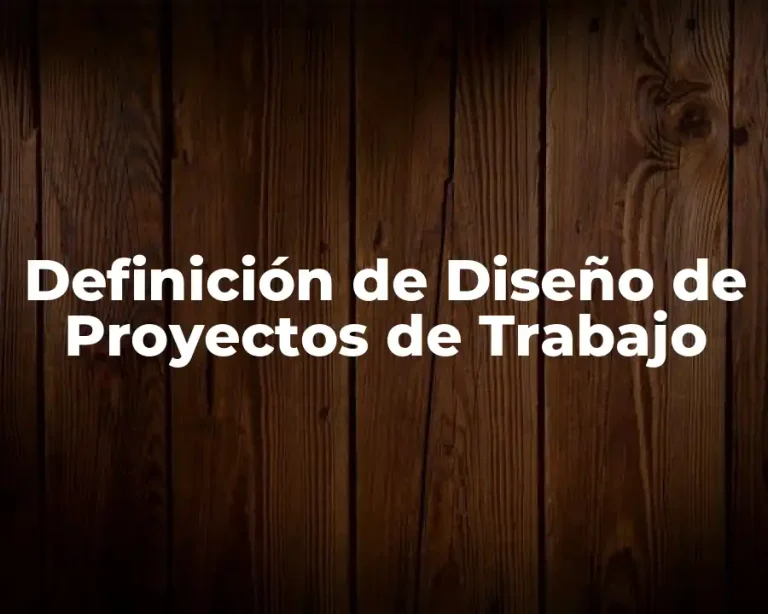 Definición de Diseño de Proyectos de Trabajo