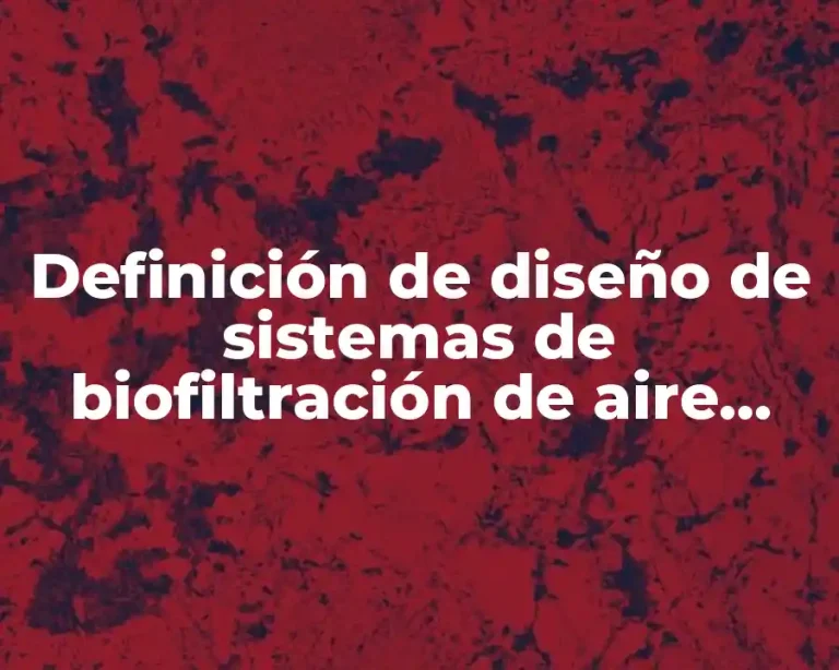 Definición de diseño de sistemas de biofiltración de aire contaminado