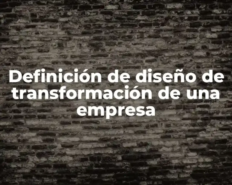 Definición de diseño de transformación de una empresa