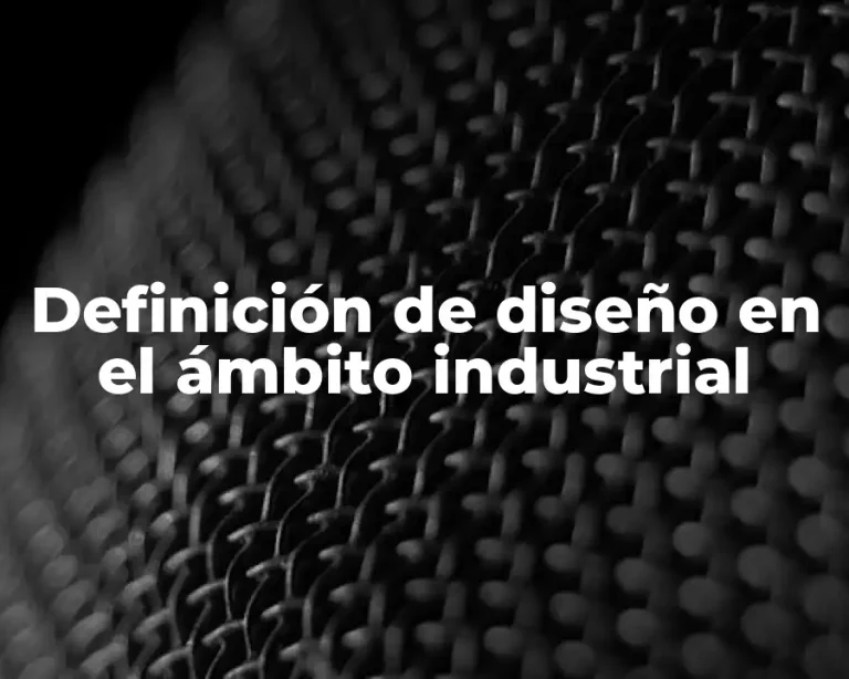 Definición de diseño en el ámbito industrial