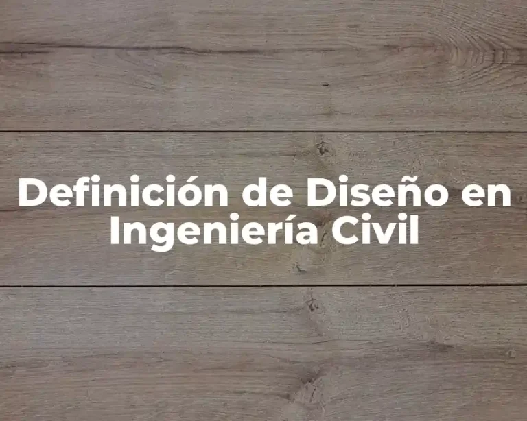 Definición de Diseño en Ingeniería Civil