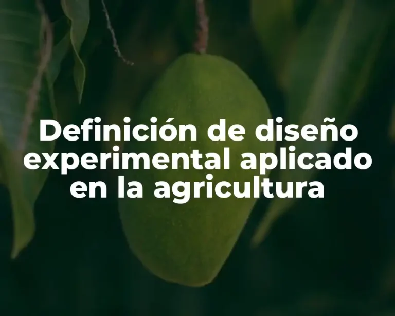 Definición de diseño experimental aplicado en la agricultura