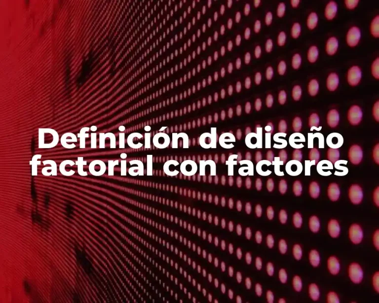 Definición de diseño factorial con factores