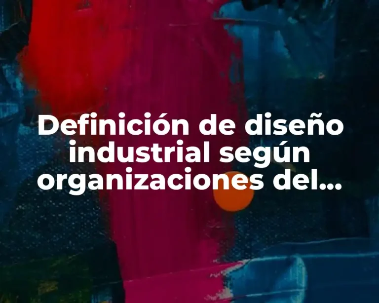 Definición de diseño industrial según organizaciones del diseño