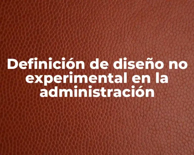 Definición de diseño no experimental en la administración