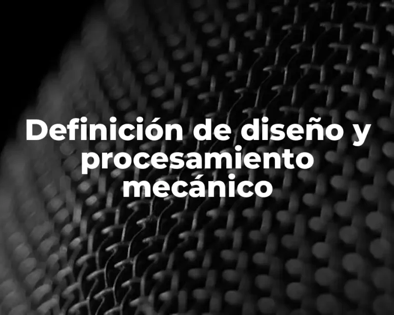 Definición de diseño y procesamiento mecánico