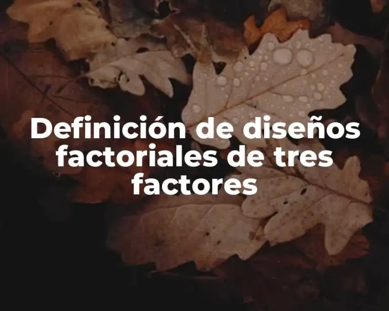 Definición de diseños factoriales de tres factores