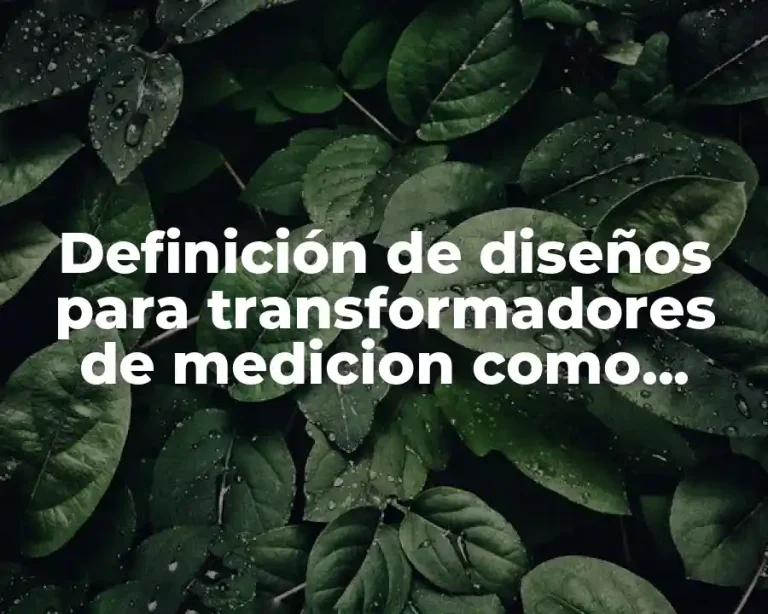 Definición de diseños para transformadores de medicion como conectarlos