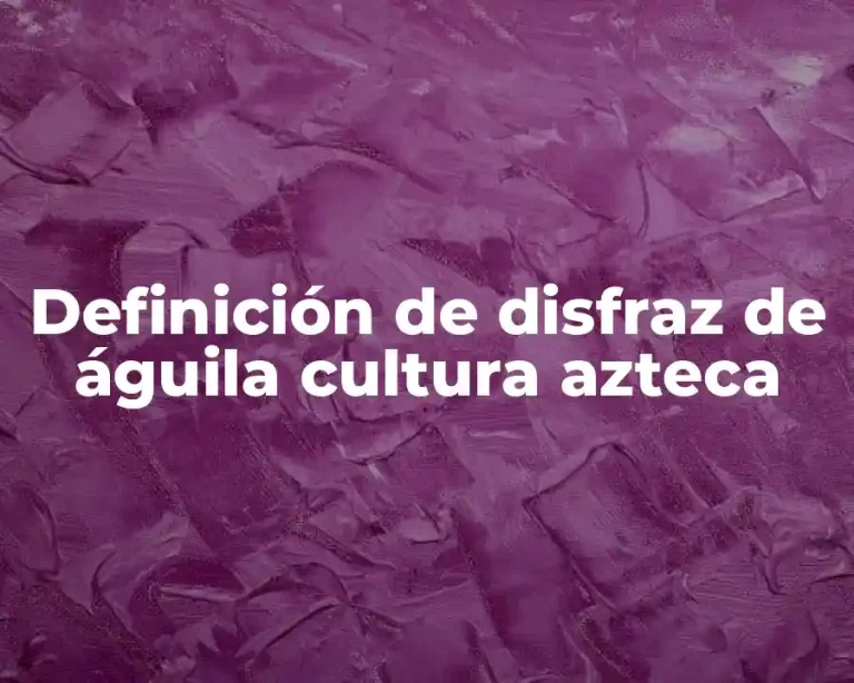 Definición de disfraz de águila cultura azteca