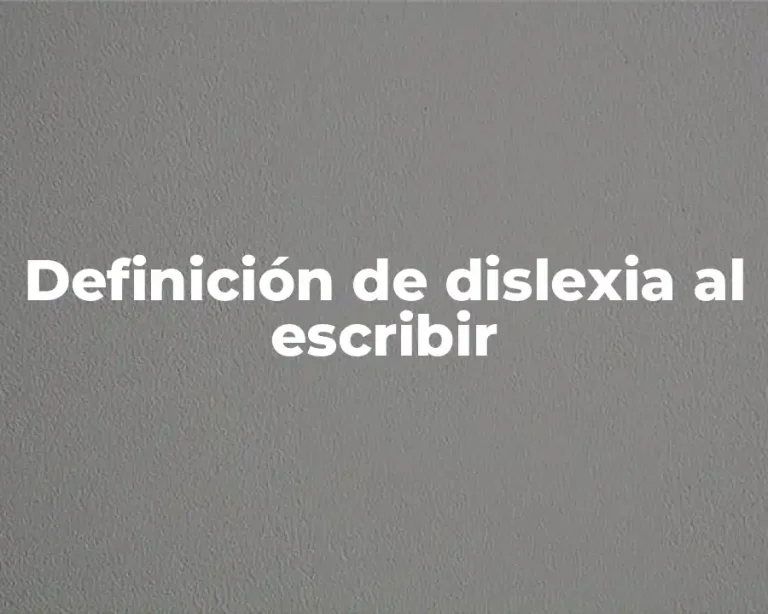 Definición de dislexia al escribir