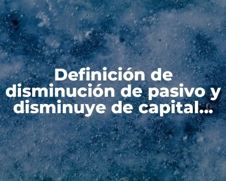 Definición de disminución de pasivo y disminuye de capital contable