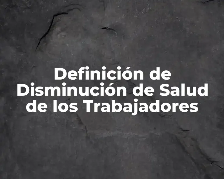 Definición de Disminución de Salud de los Trabajadores