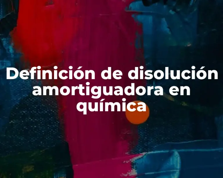 Definición de disolución amortiguadora en química