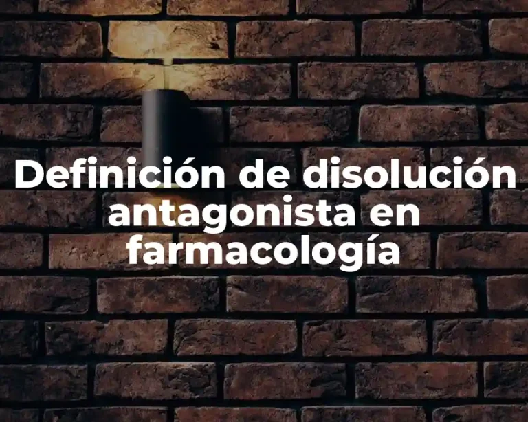 Definición de disolución antagonista en farmacología