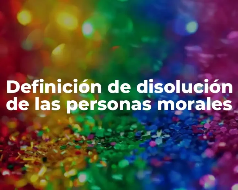 Definición de disolución de las personas morales
