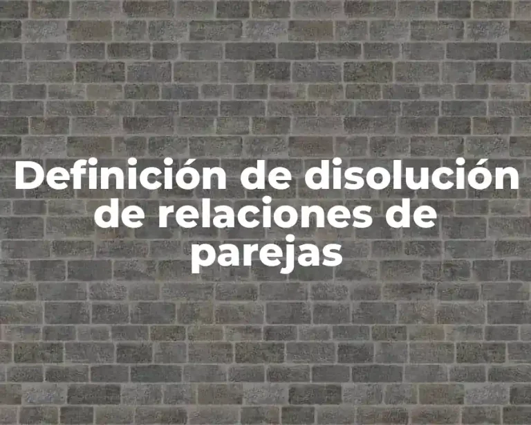 Definición de disolución de relaciones de parejas