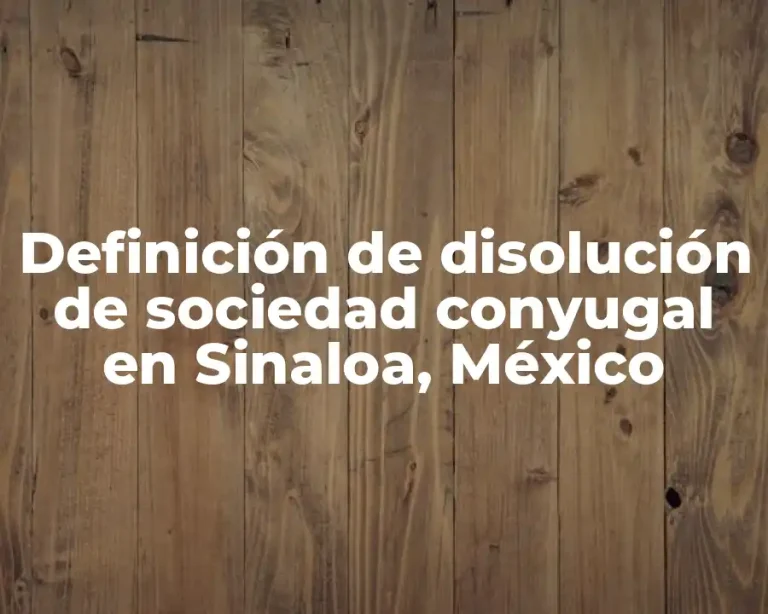Definición de disolución de sociedad conyugal en Sinaloa, México