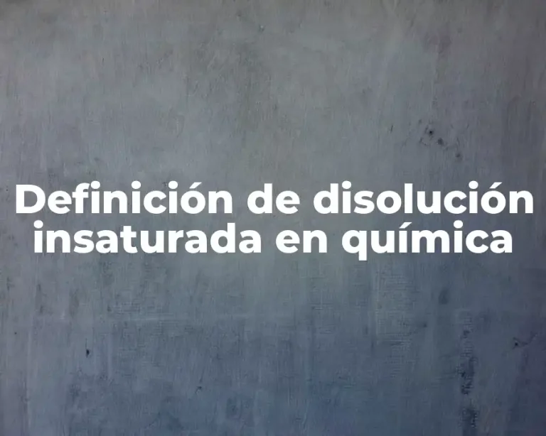 Definición de disolución insaturada en química