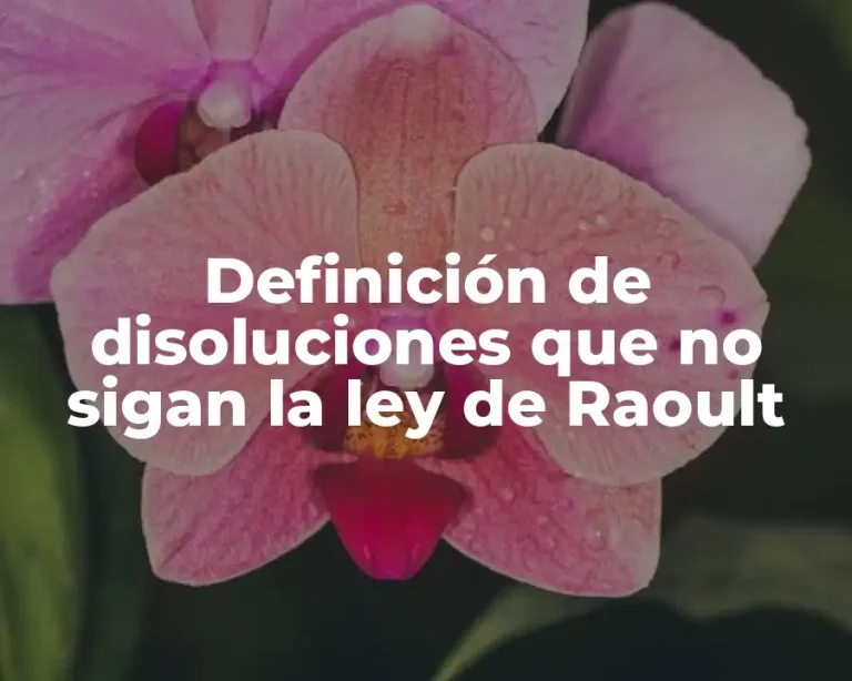 Definición de disoluciones que no sigan la ley de Raoult