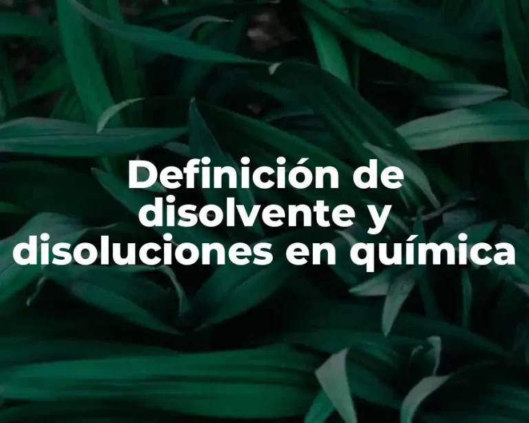 Definición de disolvente y disoluciones en química