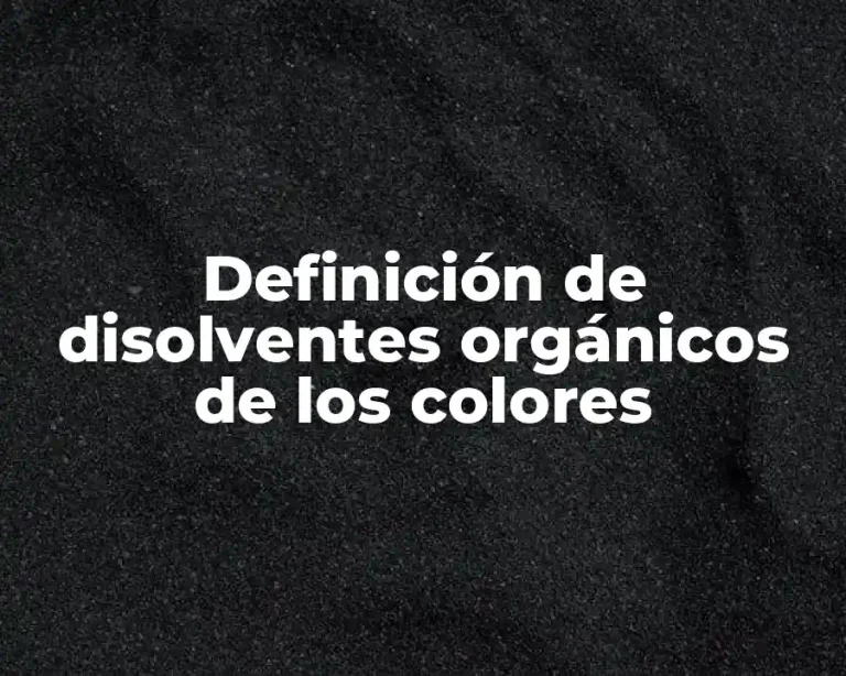 Definición de disolventes orgánicos de los colores