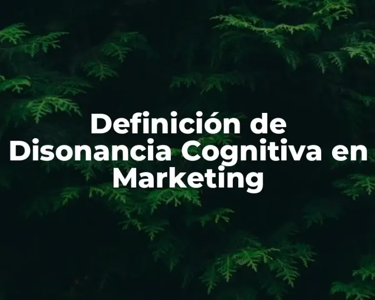 Definición de Disonancia Cognitiva en Marketing