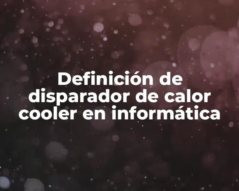 Definición de disparador de calor cooler en informática