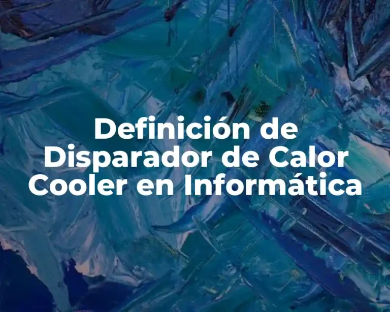 Definición de Disparador de Calor Cooler en Informática