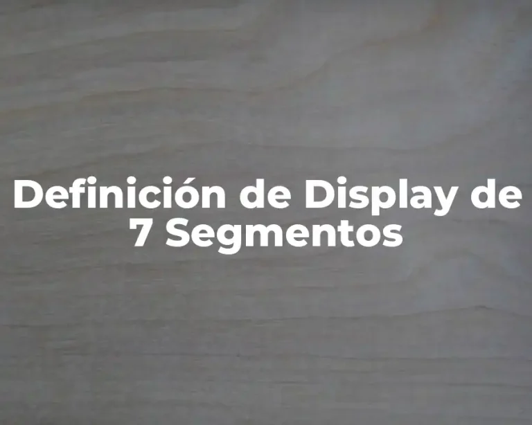Definición de Display de 7 Segmentos
