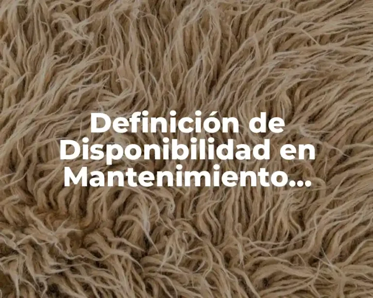 Definición de Disponibilidad en Mantenimiento Industrial