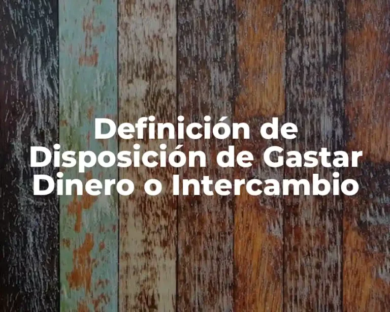 Definición de Disposición de Gastar Dinero o Intercambio