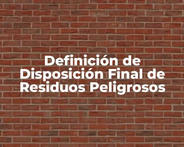 Definición de Disposición Final de Residuos Peligrosos