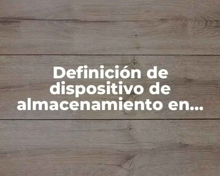 Definición de dispositivo de almacenamiento en informática