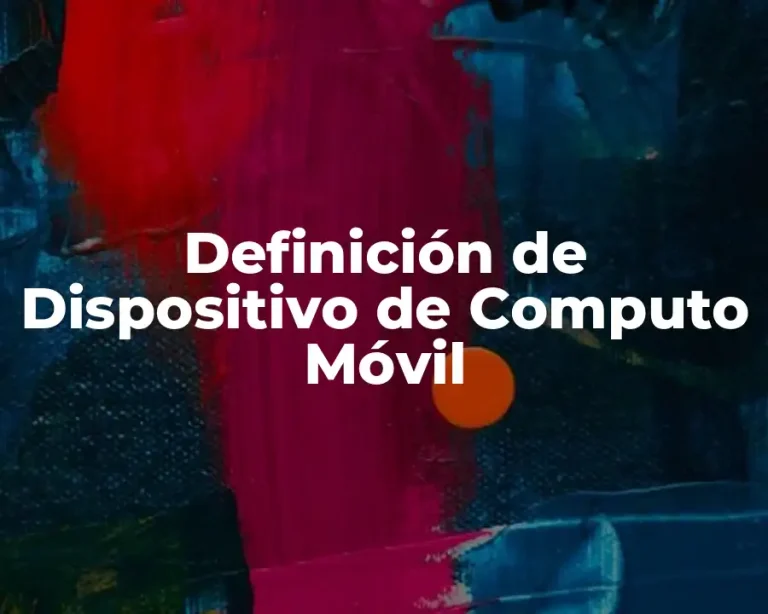 Definición de Dispositivo de Computo Móvil