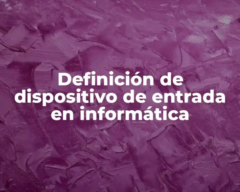 Definición de dispositivo de entrada en informática