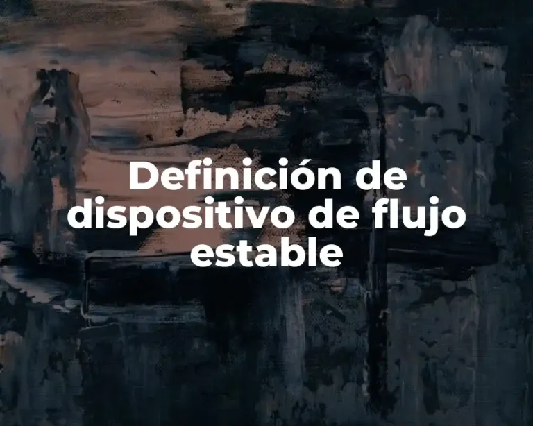 Definición de dispositivo de flujo estable