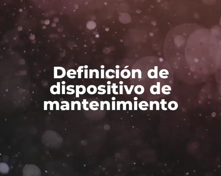 Definición de dispositivo de mantenimiento