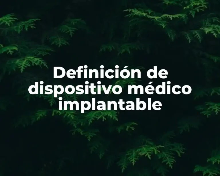 Definición de dispositivo médico implantable