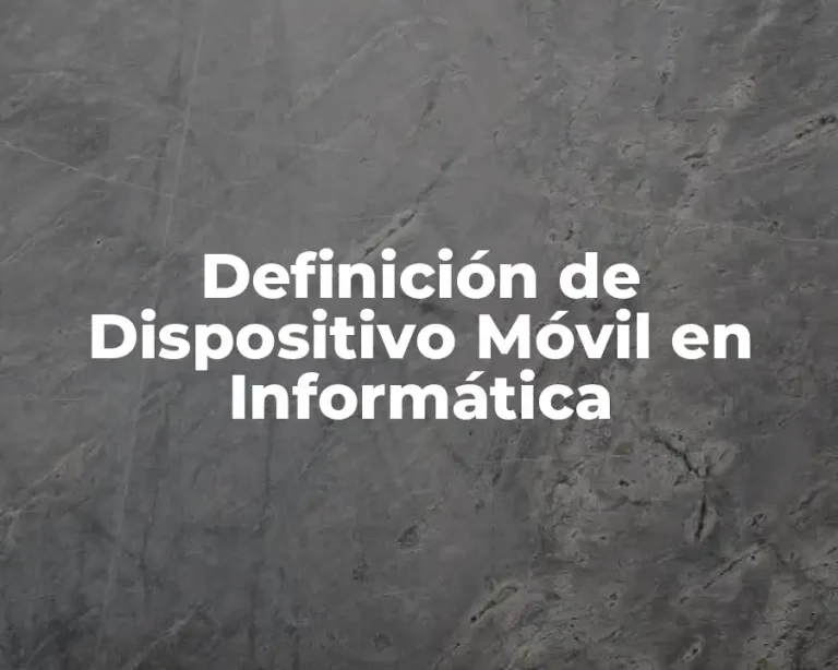 Definición de Dispositivo Móvil en Informática